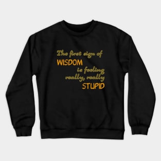 The first sign of wisdom Crewneck Sweatshirt